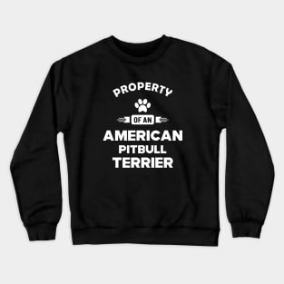 American Pitbull Terrier - Property of an american pitbull terrier Crewneck Sweatshirt